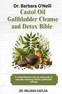 Dr. Barbara O'Neill Castor Oil Gallbladder Cleanse and Detox Bible