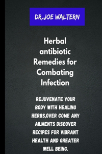 Herbal antibiotics Remedies for Combating Infections.