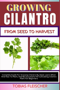 Growing Cilantro from Seed to Harvest