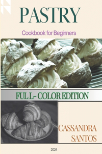 Pastry Cookbook for beginners ( Full-Color Edition)