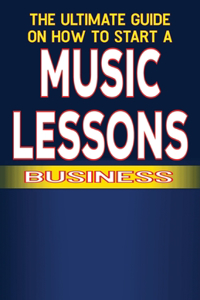 Ultimate Guide on How To Start a Music Lessons Business