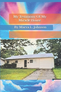 My Testimony Of My Miracle House