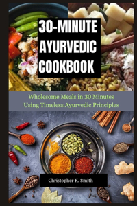 30-Minute Ayurvedic Cookbook
