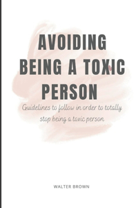Avoiding Being A Toxic Person