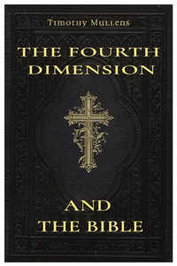 Fourth Dimension and The Bible: My subtitle