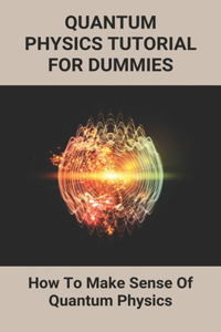 Quantum Physics Tutorial For Dummies