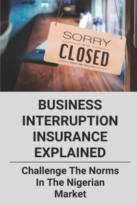 Business Interruption Insurance Explained