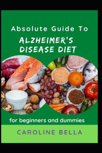 Absolute Guide To Alzheimer's Disease Diet For Beginners And Dummies