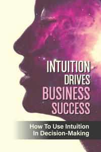 Intuition Drives Business Success
