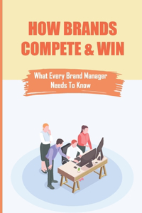 How Brands Compete & Win