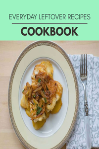 Everyday Leftover Recipes Cookbook