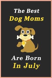 The Best Dog Moms Are Born In July Journal / Notebook