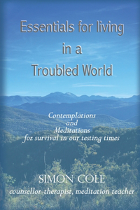 Essentials for living in a troubled world: Contemplations and meditations for survival in our testing times