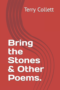 Bring the Stones & Other Poems.