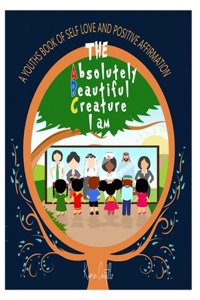 The Absolutely Beautiful Creature I am.