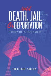 Until Death, Jail, or Deportation