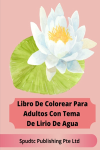 Libro De Colorear Para Adultos Con Tema De Lirio De Agua