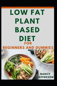 Low Fat Plant Based Diet For Beginners And Dummies