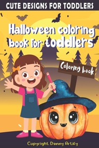Halloween Coloring Book for Toddlers and Kids: Cute and Big Halloween Drawings of Pumpkins, Witches, Ghosts and More, for Boys and Girls Ages 1-4