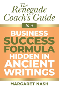 Renegade Coach's Guide to Business Success Formula Hidden in Ancient Writings