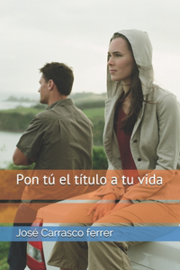 Pon tú el título a tu vida