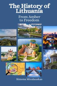 History of Lithuania: From Amber to Freedom