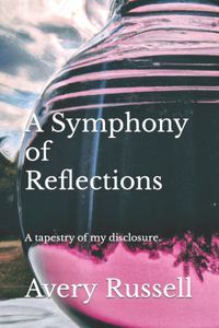Symphony of Reflections: A tapestry of my disclosure.