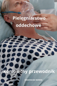 Pielęgniarstwo oddechowe Kompletny przewodnik