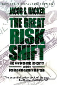 The The Great Risk Shift Great Risk Shift: The New Economic Insecurity and the Decline of the American Dream