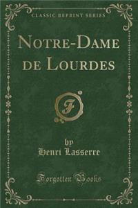 Notre-Dame de Lourdes (Classic Reprint)