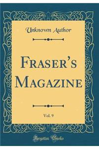 Fraser's Magazine, Vol. 9 (Classic Reprint)