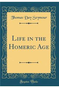Life in the Homeric Age (Classic Reprint)