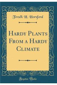 Hardy Plants from a Hardy Climate (Classic Reprint)