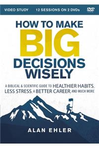 How to Make Big Decisions Wisely Video Study