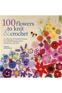 100 Flowers to Knit & Crochet