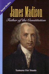 Social Studies 2013 Leveled Reader Grade 4 Chapter 3 Advanced-Level: James Madison: Father of the Constitution
