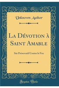 La Dï¿½votion ï¿½ Saint Amable: Sï¿½r Prï¿½servatif Contre Le Feu (Classic Reprint)