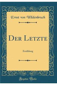 Der Letzte: ErzÃ¤hlung (Classic Reprint)