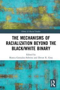 Mechanisms of Racialization Beyond the Black/White Binary