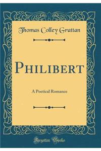 Philibert: A Poetical Romance (Classic Reprint)