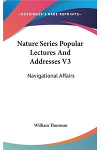 Nature Series Popular Lectures and Addresses V3