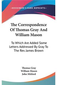 The Correspondence Of Thomas Gray And William Mason