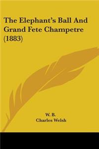 Elephant's Ball And Grand Fete Champetre (1883)