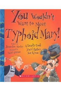You Wouldn't Want to Meet Typhoid Mary!