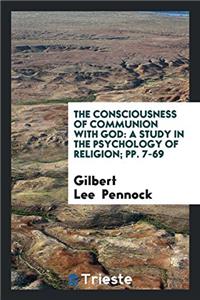 The Consciousness of Communion with God: A Study in the Psychology of Religion; pp. 7-69
