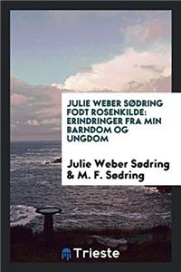 Julie Weber Sï¿½dring Fodt Rosenkilde: Erindringer fra min barndom og ungdom