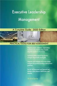 Executive Leadership Management A Complete Guide - 2020 Edition