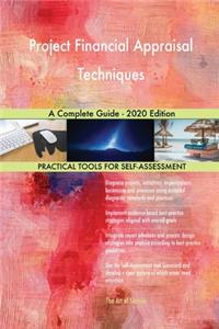 Project Financial Appraisal Techniques A Complete Guide - 2020 Edition