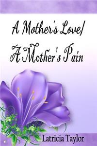 Mother's Love / A Mother's Pain
