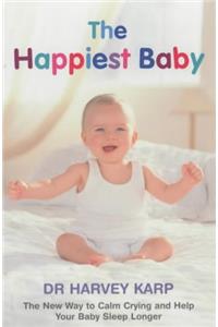 The Happiest Baby: The New Way to Calm Crying and Help Your Baby Sleep Longer